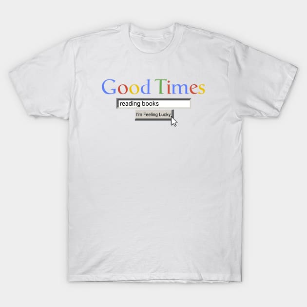 Good Times Reading Books T-Shirt by Graograman